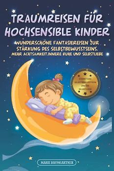 Traumreisen für hochsensible Kinder: wunderschöne Fantasiereisen zur Stärkung der inneren Wahrnehmung | mehr Achtsamkeit & Entspannung | innere Ruhe und Selbstliebe (Geschenk für Mädchen