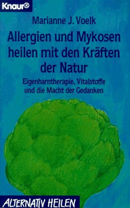 Allergien und Mykosen heilen mit den Kräften der Natur. Eigenharntherapie, Vitalstoffe und die Macht der Gedanken