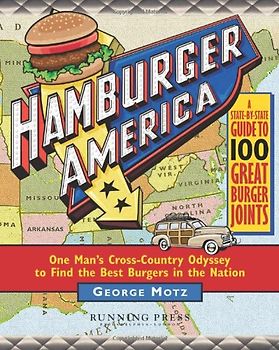 Hamburger America: One Man's Cross-country Odyssey to Find the Best Burgers in the Nation - George Motz