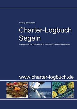 Charter-Logbuch Segeln. Logbuch für die Charter-Yacht. Mit ausführlichen Checklisten