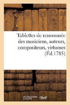 Tablettes de Renommée Des Musiciens, Auteurs, Compositeurs, Virtuoses