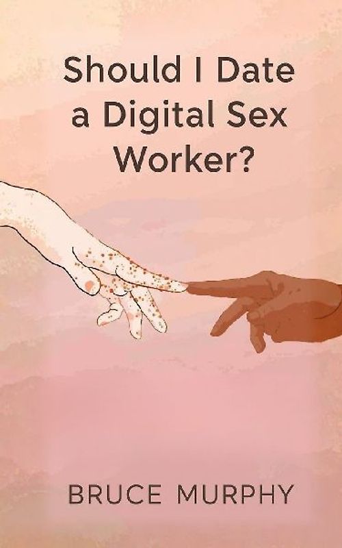 Should I Date a Digital Sex Worker?