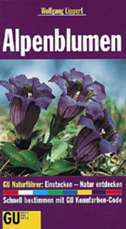 Alpenblumen. Einstecken Natur entdecken. Schnell bestimmen mit GU Kennfarben-Code Die wichtigen Blütenpflanzen der Ost- und Westalpen erkennen und bestimmen