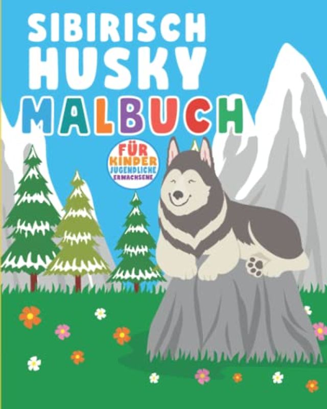 Husky Malbuch für Kinder: 30 Niedliche Sibirischer Husky Ausmalbuch für Kinder, Mädchen, Jungen, Jugendliche, Erwachsene, Siberian Husky Geschenk für ... Nationaler Haustier Tag für Huskies Besitzer