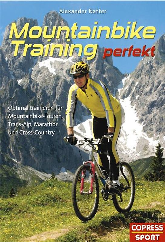 Mountainbike-Training perfekt. Optimal trainieren für Mountainbike-Touren, Trans-Alp, Marathon und Cross-Country