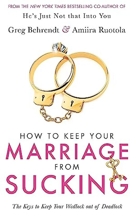 How To Keep Your Marriage From Sucking: The keys to keep your wedlock out of deadlock