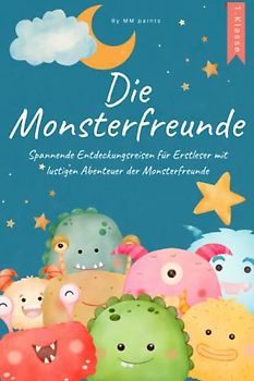 Die Monsterfreunde - Erstlesebuch 1. Klasse: Spannende Entdeckungsreisen für Erstleser mit lustigen Abenteuer der Monsterfreunde. Lesen lernen 1. Klasse für Mädchen und Jungen