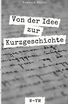 Schreibinteressiert - Der Weg von der Idee zur Kurzgeschichte