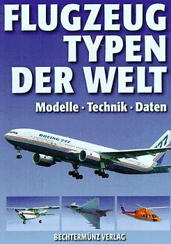 Flugzeugtypen der Welt. Modelle - Technik - Daten