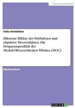 Efferente Effekte der Hörbahnen und objektive Messverfahren. Die  Frequenzspezifität des Medial-Olivocochleären Effektes (MOC)