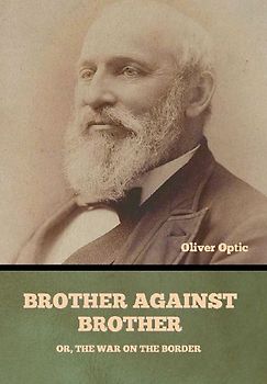 Brother Against Brother; Or, The War on the Border