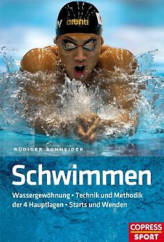Schwimmen. Wassergewöhnung * Technik und Methodik der 4 Hauptlagen * Starts und Wenden