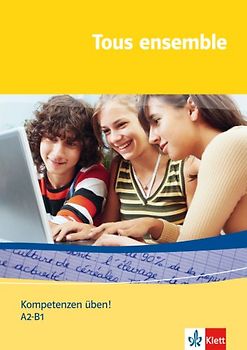 Tous ensemble / Kompetenzen üben! A2-B1. Ausgabe ab 2004