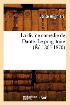 La Divine Comédie de Dante. Le Purgatoire (Éd.1865-1870)