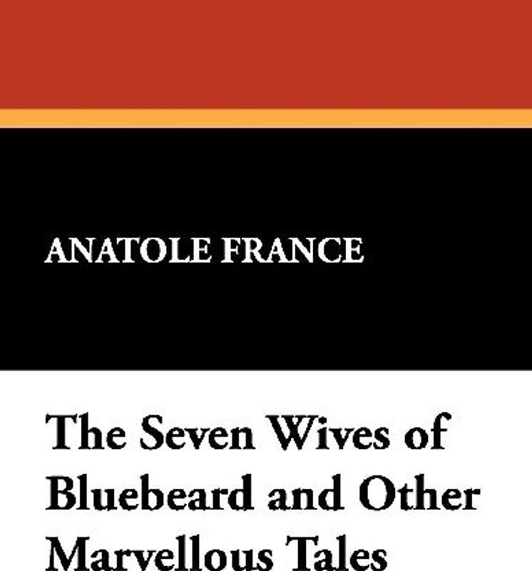 The Seven Wives of Bluebeard and Other Marvellous Tales