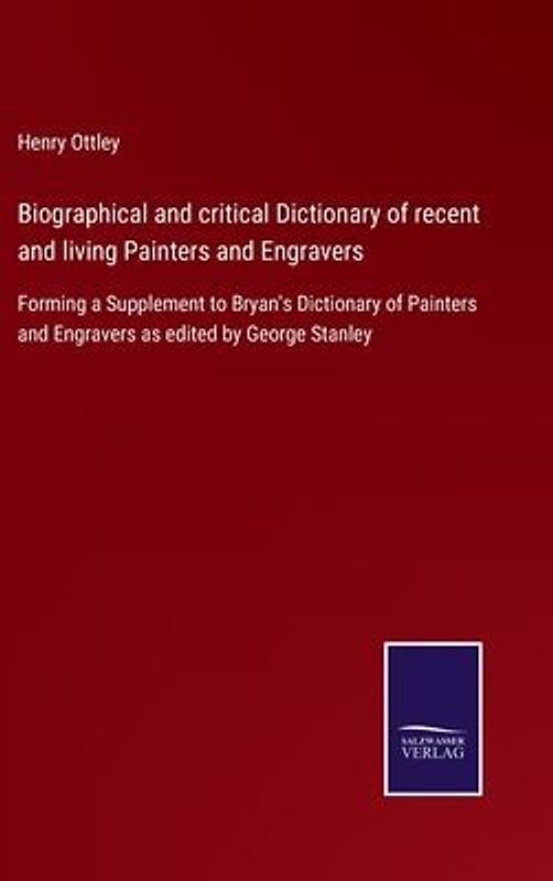 Biographical and critical Dictionary of recent and living Painters and Engravers