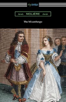 The Misanthrope (Translated by Henri Van Laun with an Introduction by Eleanor F. Jourdain)