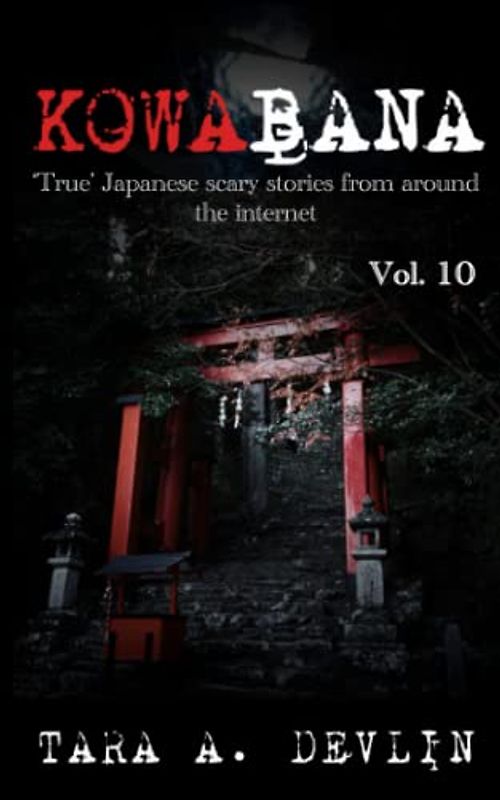 Kowabana: 'True' Japanese scary stories from around the internet: Volume Ten