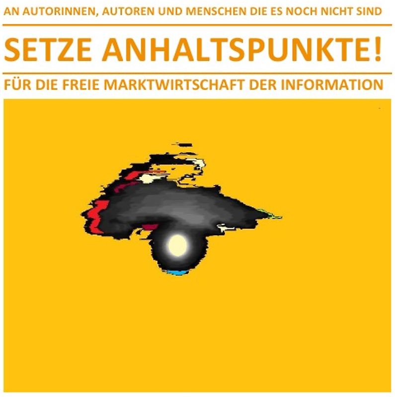 SETZE ANHALTSPUNKTE! – FÜR DIE FREIE MARKTWIRTSCHAFT DER INFORMATION