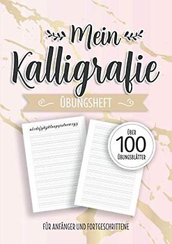 Mein Kalligrafie Übungsheft: Übungsblätter mit Kalligraphie Papier für Anfänger und Fortgeschrittene - Zum Üben des Schönschreibens und der Schönschrift