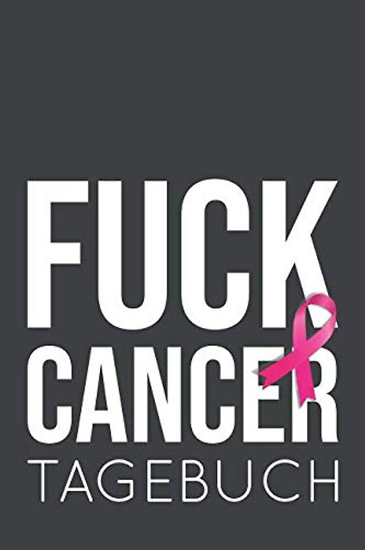 Fuck Cancer Tagebuch: ein Eintragebuch für Kämpfer und Survivor! ca. A5, 186 Seiten für 6 Monate Eintragungen