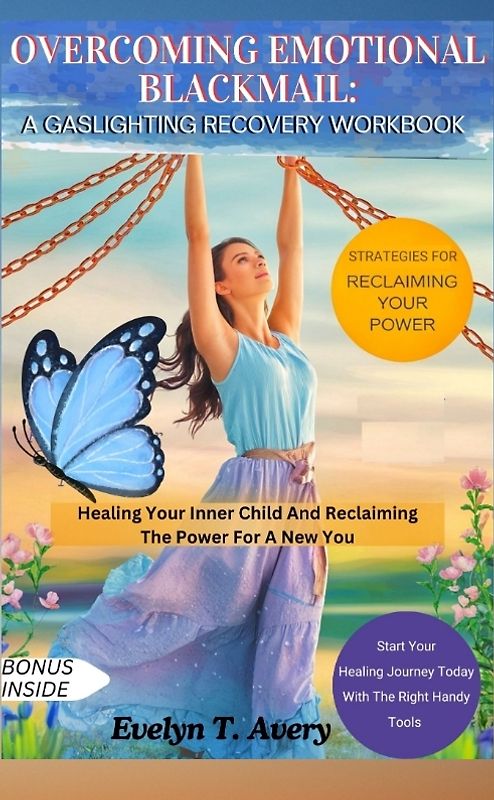 OVERCOMING EMOTIONAL BLACKMAIL: A GASLIGHTING RECOVERY WORKBOOK