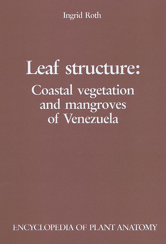 Handbuch der Pflanzenanatomie. Encyclopedia of plant anatomy. Traité d'anatomie végétale / Leaf Structure: Coastal vegetation and mangroves of Venezuela