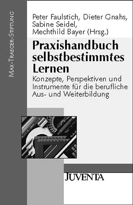Praxishandbuch selbstbestimmtes Lernen. Konzepte, Perspektiven und Instrumente für die berufliche Aus- und Weiterbildung