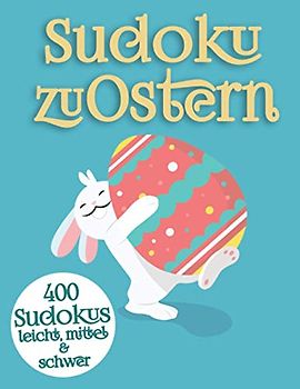 Sudoku Ostergeschenk: Sudoku Rätselspaß für Anfänger und Fortgeschrittene zu Ostern (Frohe Ostern Sudoku)