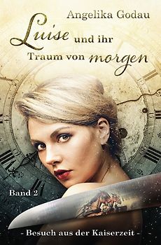 Luise - meine Urgrossmutter aus der Kaiserzeit / Luise und ihr Traum vom Morgen