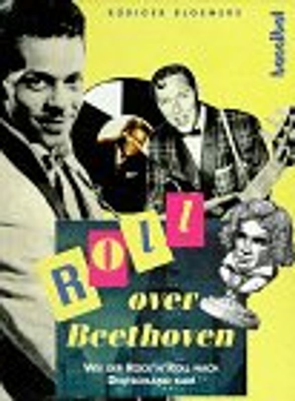 Roll Over Beethoven. Wie der Rock 'n' Roll nach Deutschland kam