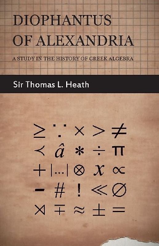 Diophantus of Alexandria  - A Study in the History of Greek Algebra