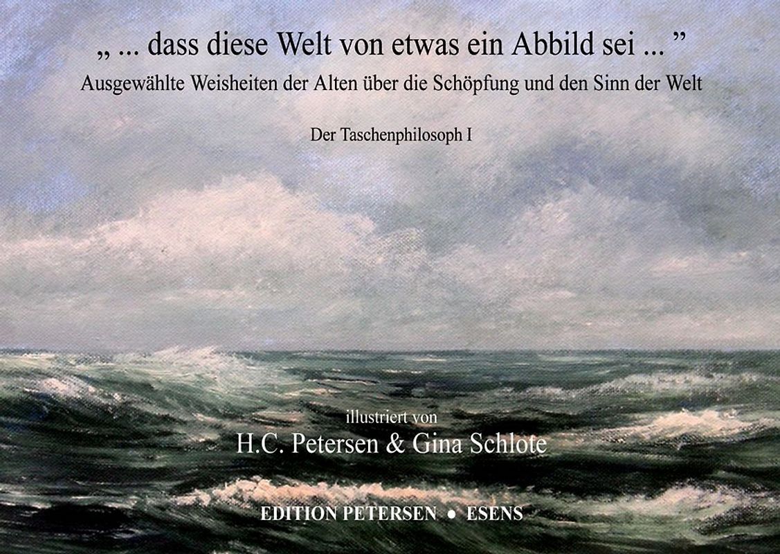 „ ... dass diese Welt von etwas ein Abbild sei ...“