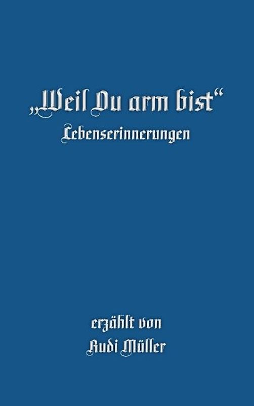 "Weil du arm bist". Lebenserinnerungen