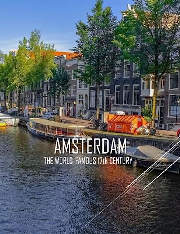 AMSTERDAM THE WORLD-FAMOUS 17th CENTURY: An Amazing Group Of Pictures For Amsterdam City.Explore Amsterdam's Numerous Canals,Canal Houses,The Droog ... & Towns Guide Book ) Keep Your Camera Ready.