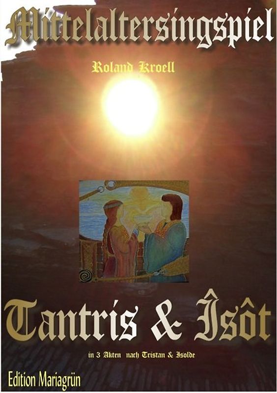 Mittelalterliche Minne-Oper in 3 Akten: Tantris &amp; Îsôt