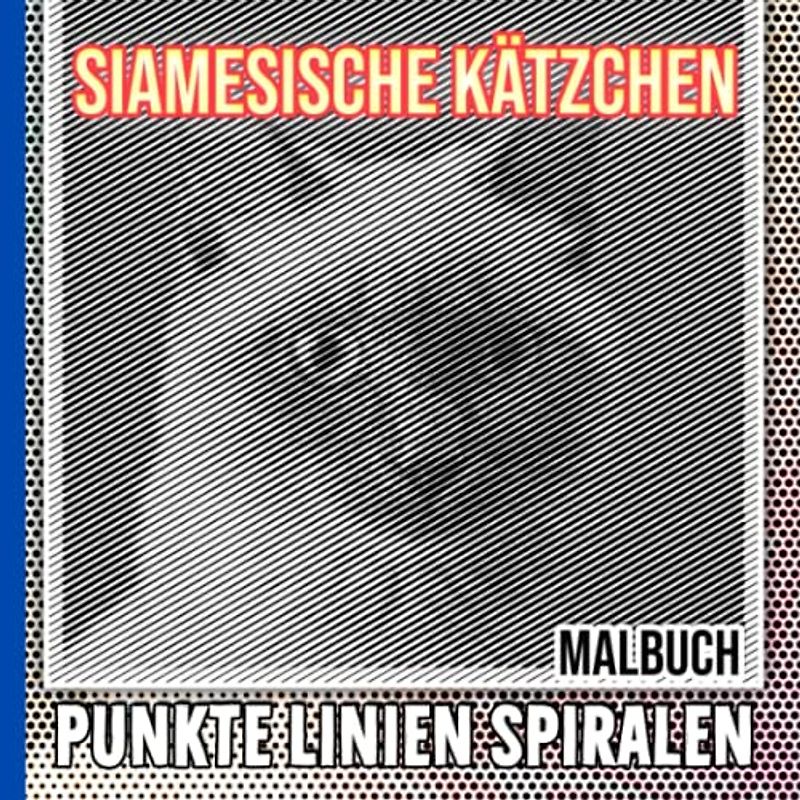 Siamesische Kätzchen Punkte Linien Spiralen Malbuch: Üben Sie Ihre Malkünste mit 25 entzückenden Katzenbildern im Inneren | Geburtstagsgeschenke | Geschenke zum Stressabbau | Entspannung