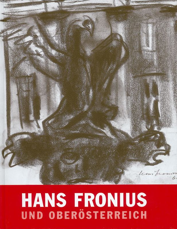 Hans Fronius und Oberösterreich. Eine Ausstellung und eine Aufarbeitung
