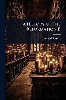A History Of The Reformation II