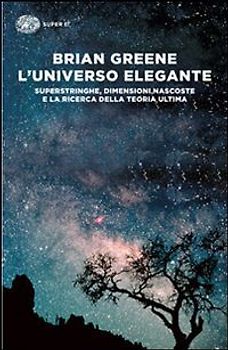 L' universo elegante. Superstringhe, dimensioni nascoste e la ricerca della teoria ultima