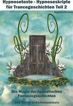 Hypnosetexte - Hypnoseskripte für Trancegeschichten Teil 2