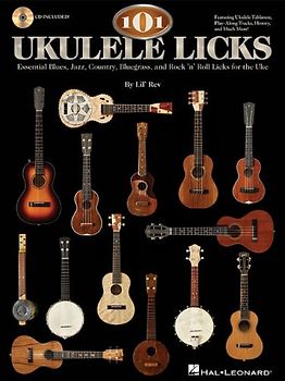101 Ukulele Licks: Essential Blues, Jazz, Country, Bluegrass, and Rock 'n' Roll Licks for the Uke (Book & CD) - Rev Lil'