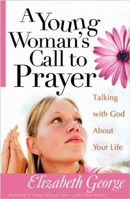 A Young Woman's Call to Prayer - Elizabeth George