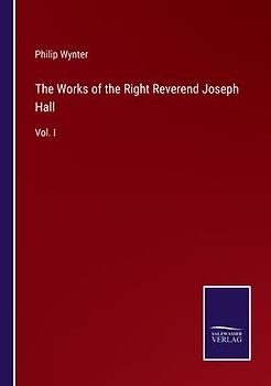 The Works of the Right Reverend Joseph Hall