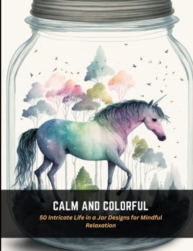 Calm and Colorful: 50 Intricate Life in a Jar Designs for Mindful Relaxation
