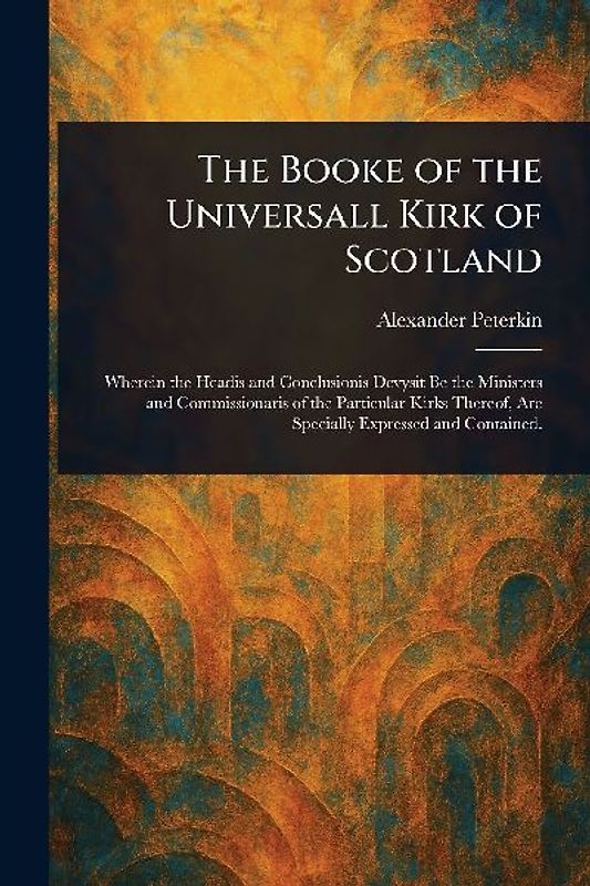 The Booke of the Universall Kirk of Scotland