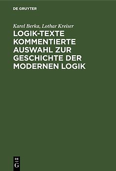 Logik-Texte Kommentierte Auswahl zur Geschichte der modernen Logik