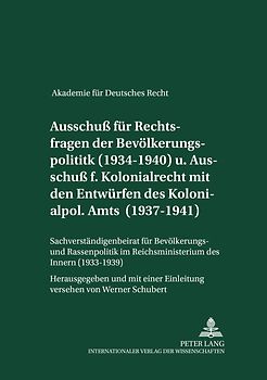 Ausschuß für Rechtsfragen der Bevölkerungspolitik (1934-1940) und Ausschuß für Kolonialrecht zusammen mit den Entwürfen des Kolonialpolitischen Amts (1937-1941)- Sachverständigenbeirat für Bevölkerungs- und Rassenpolitik im Reichsministerium des Innern
