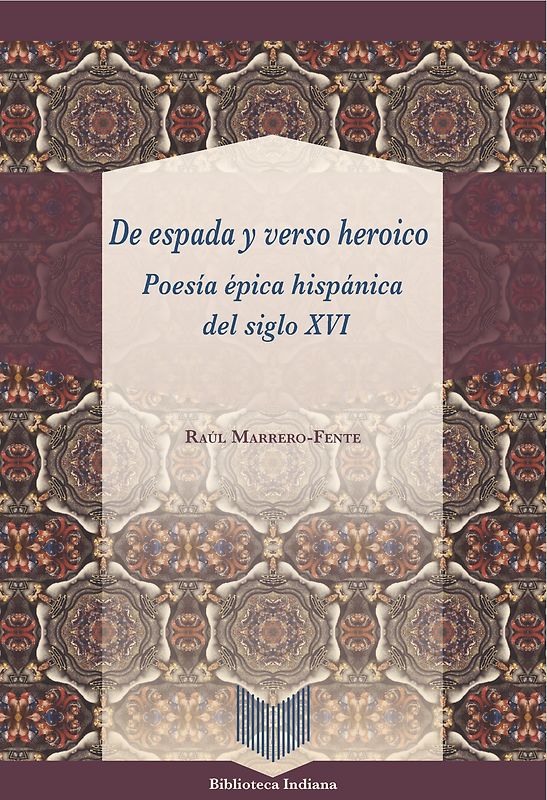 De espada y verso heroico : poesía épica hispánica del siglo XVI