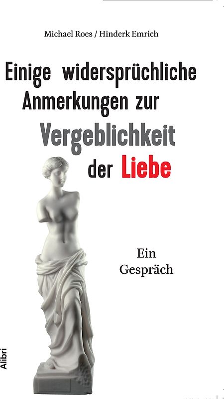 Einige widersprüchliche Anmerkungen zur Vergeblichkeit der Liebe